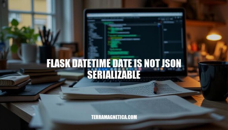 Flask DateTime Date Not JSON Serializable: Causes, Solutions & Best Practices