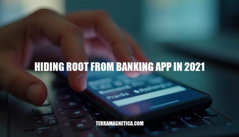 How to Hide Root from Banking Apps in 2021: A Comprehensive Guide