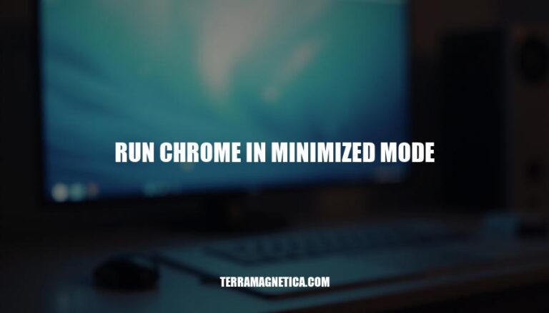 How to Run Chrome in Minimized Mode: A Step-by-Step Guide