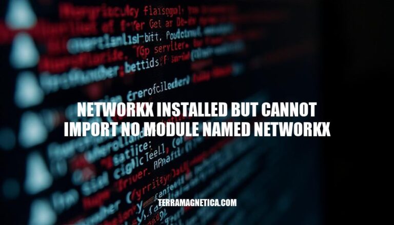 NetworkX Installed But Cannot Import: Troubleshooting and Resolution