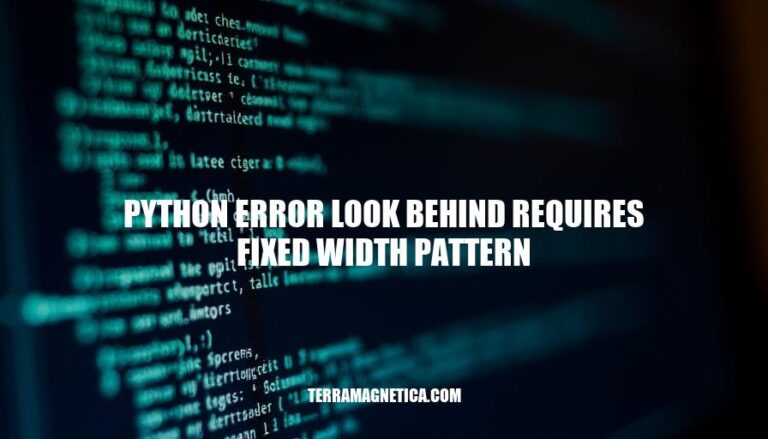 Python Error: Look Behind Requires Fixed Width Pattern – Causes, Solutions & Best Practices