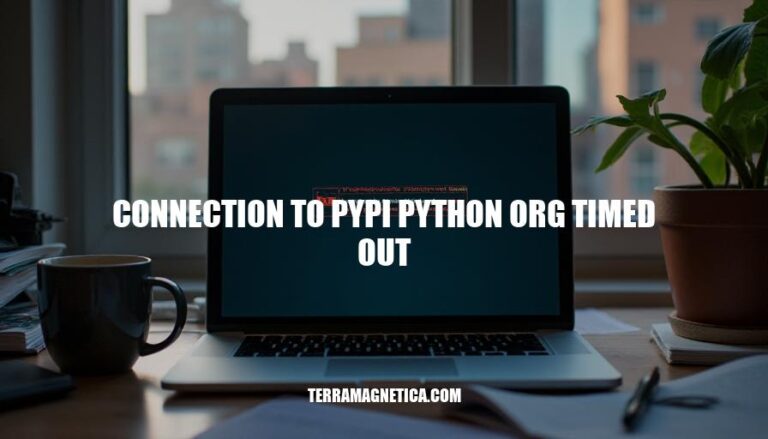 Resolving Connection Issues with PyPI: A Guide to Troubleshooting 'Connection to PyPI Python Org Timed Out'