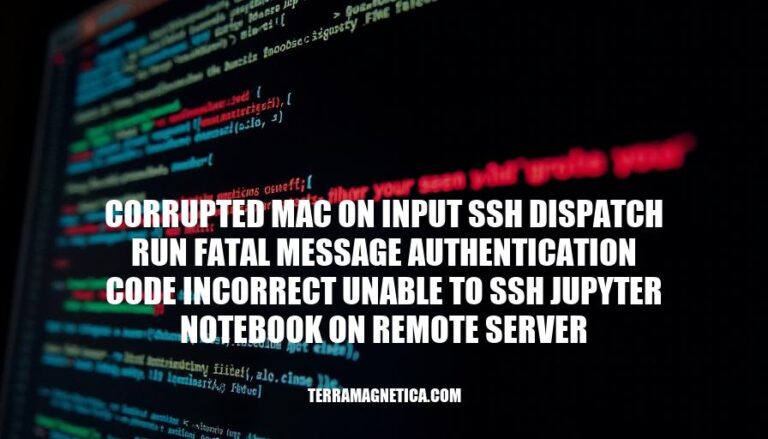 Resolving Corrupted MAC on Input SSH Dispatch Run Fatal Message Authentication Code Incorrect: Unable to SSH Jupyter Notebook on Remote Server