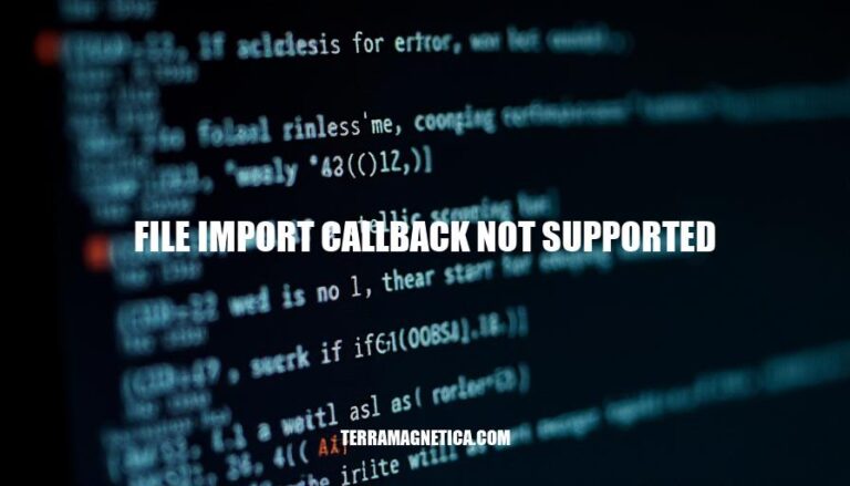 Resolving File Import Callback Not Supported Errors: Causes, Impact, and Solutions