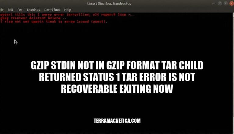 Resolving Gzip Tar Errors: 'gzip stdin not in gzip format tar child returned status 1 tar error is not recoverable exiting now'