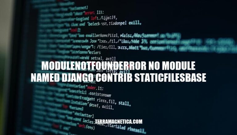 Resolving ModuleNotFoundError: No module named 'django.contrib.staticfiles.base' in Django Projects