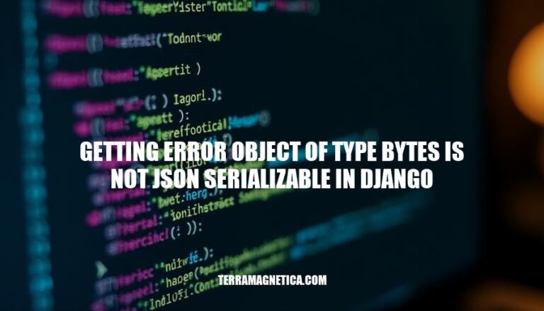 Resolving 'Object of Type Bytes Not JSON Serializable' Error in Django