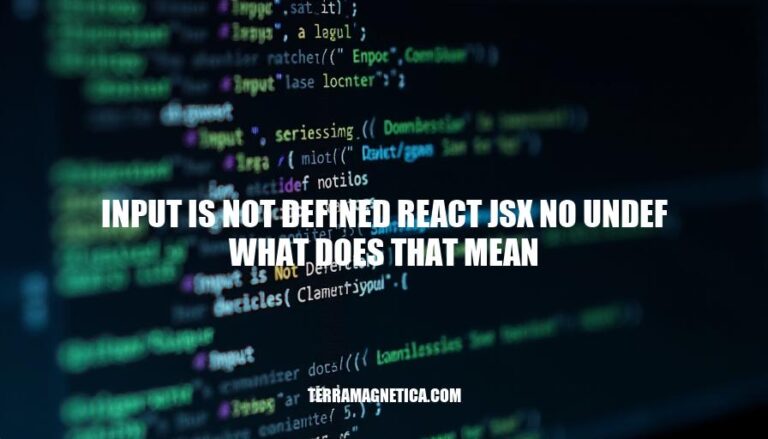 Resolving React JSX Errors: Understanding 'Input is Not Defined React JSX No Undef What Does That Mean'