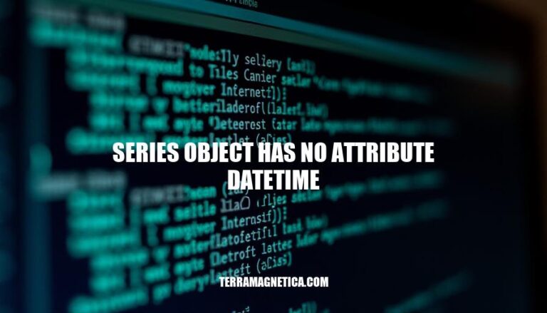 Resolving Series Object Has No Attribute Datetime Error in Pandas