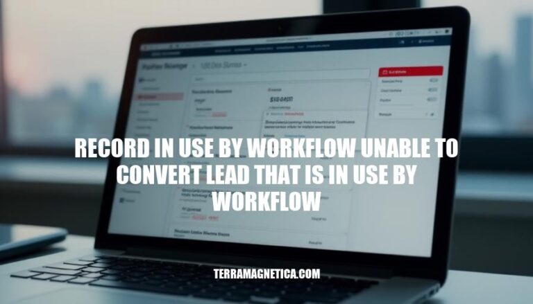 Resolving Workflow Conflicts: Unable to Convert Leads in Use by Workflow