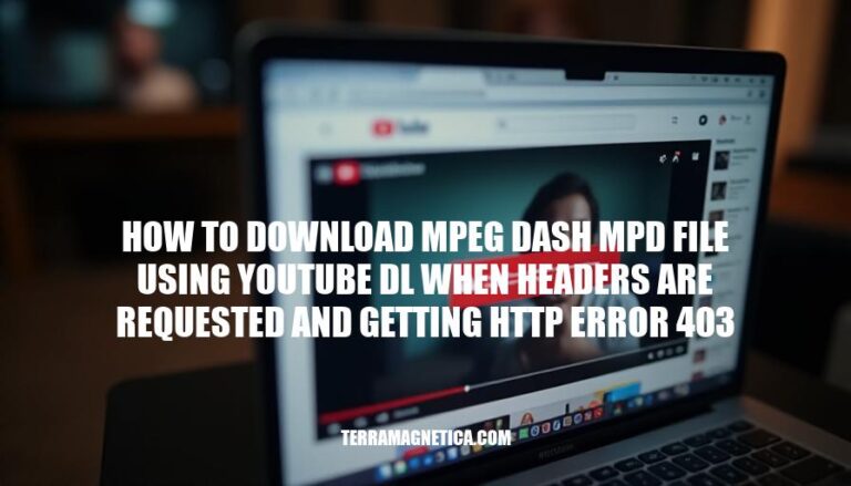 Resolving YouTube-DL HTTP 403 Errors: Downloading MPEG DASH MPD Files with Request Headers