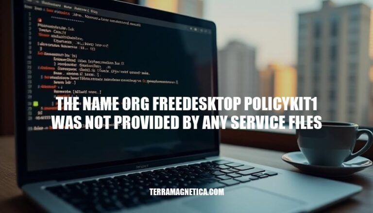 Resolving the Name Org Freedesktop Policykit1 Not Provided by Any Service Files Error