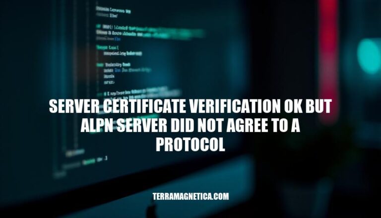 Server Certificate Verification OK But ALPN Server Did Not Agree: Troubleshooting Secure Communication Issues