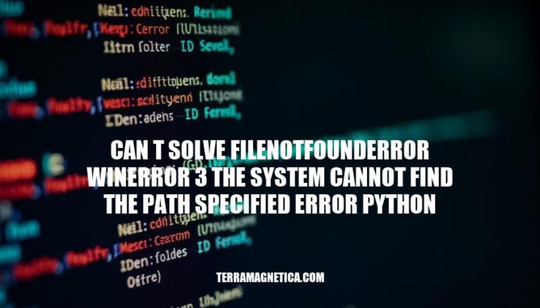 Solving Can't Solve FileNotFoundError WinError 3: The System Cannot Find the Path Specified Error in Python