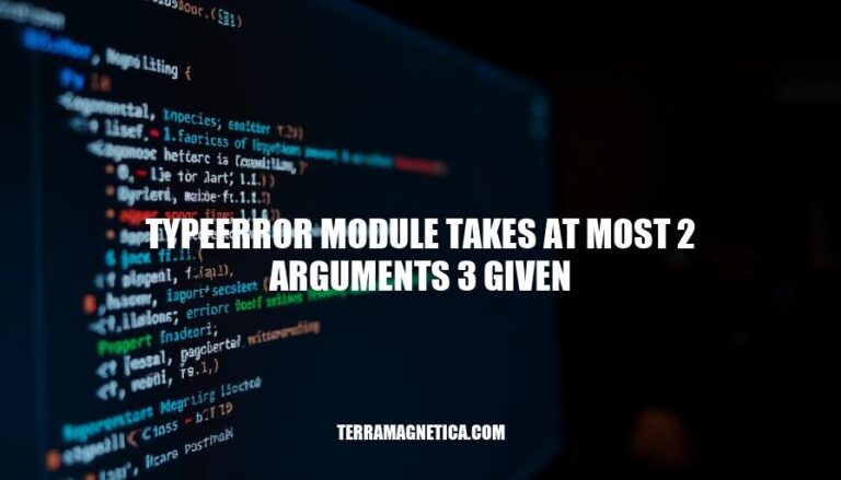 TypeError Module Takes At Most 2 Arguments: Causes, Scenarios & Debugging Solutions