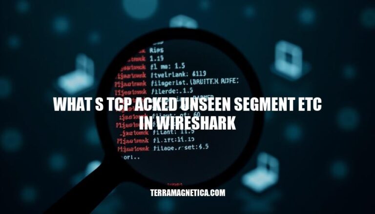 Understanding TCP ACKed Unseen Segments in Wireshark: Causes and Mitigation Strategies for Network Analysis