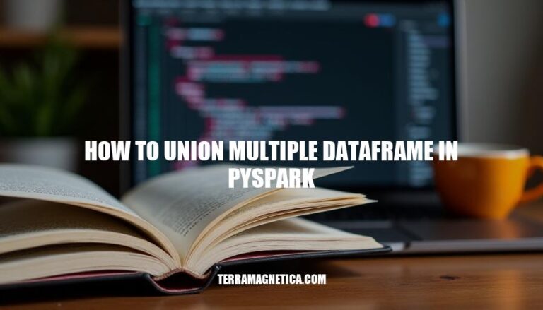 Union Multiple DataFrames in PySpark: A Step-by-Step Guide on How to Combine Data